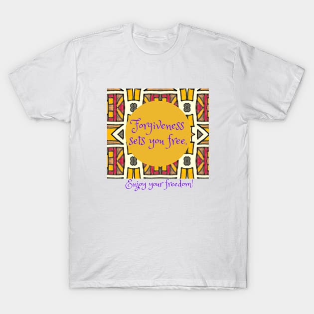 Forgiveness sets you free, enjoy your freedom, African print, freedom T-Shirt by Carmen's